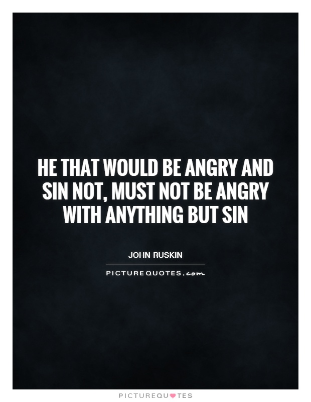 He that would be angry and sin not, must not be angry with anything but sin Picture Quote #1
