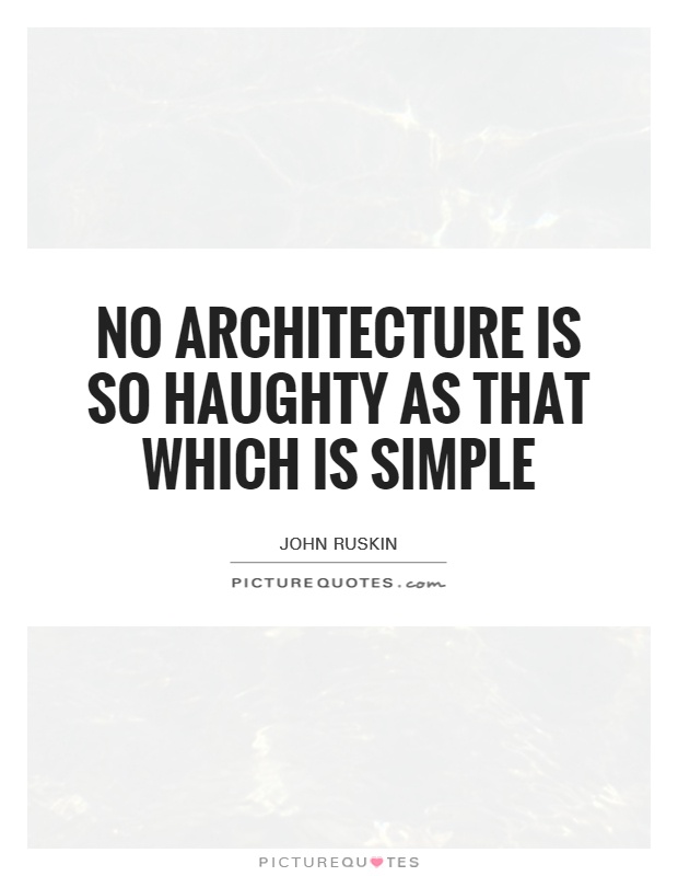 No architecture is so haughty as that which is simple Picture Quote #1