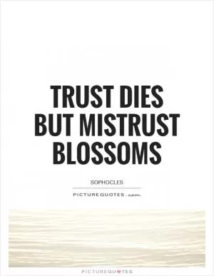 Trust dies but mistrust blossoms Picture Quote #1