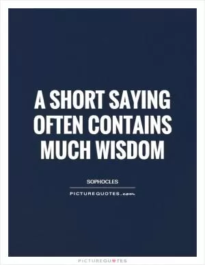 A short saying often contains much wisdom Picture Quote #1