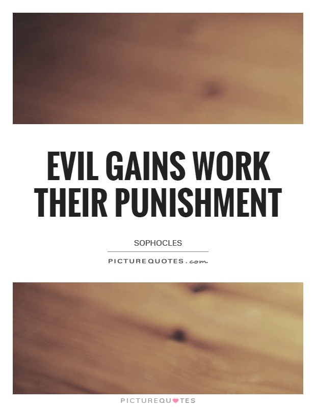 Evil gains work their punishment Picture Quote #1