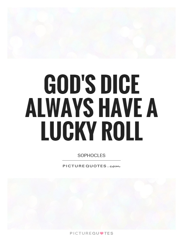 God's dice always have a lucky roll Picture Quote #1