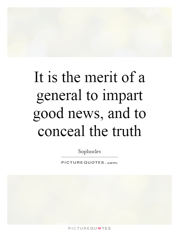 It is the merit of a general to impart good news, and to conceal the truth Picture Quote #1