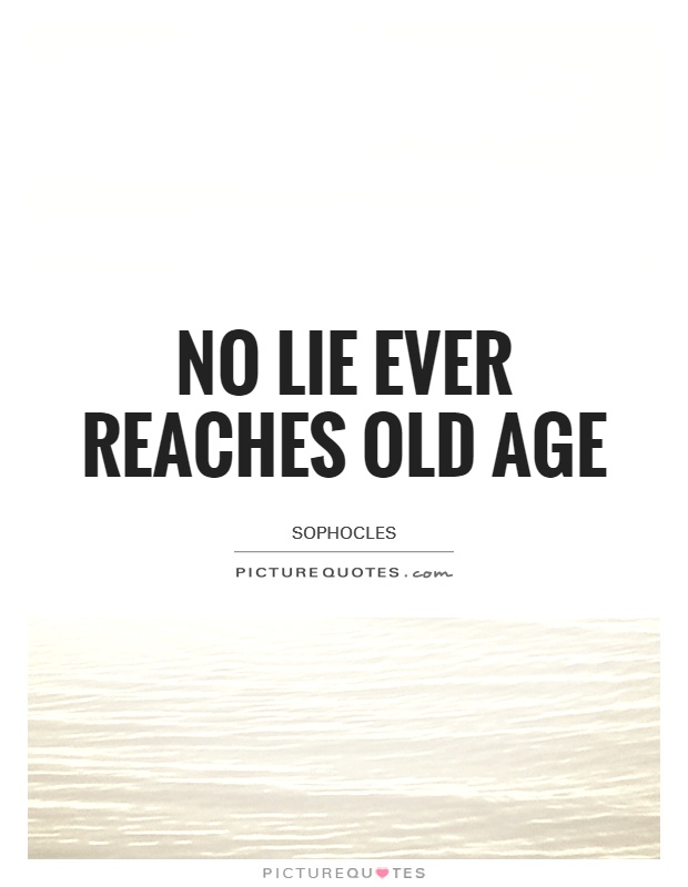 No lie ever reaches old age Picture Quote #1