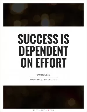 Success is dependent on effort Picture Quote #1