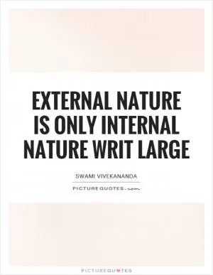 External nature is only internal nature writ large Picture Quote #1