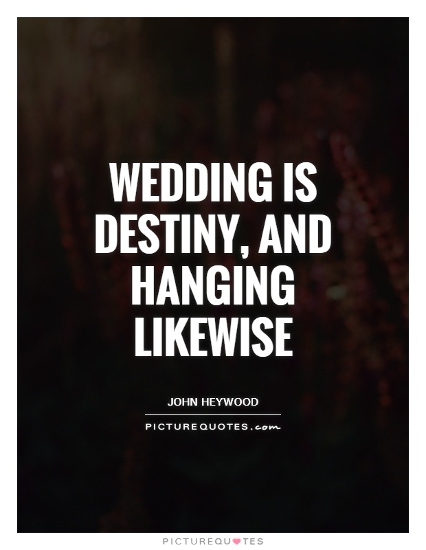 Wedding is destiny, and hanging likewise Picture Quote #1
