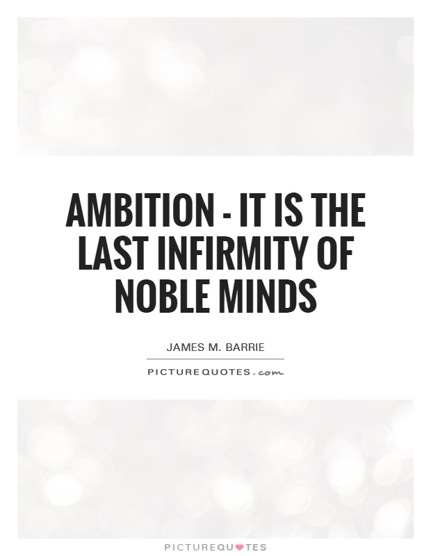 Ambition - it is the last infirmity of noble minds Picture Quote #1