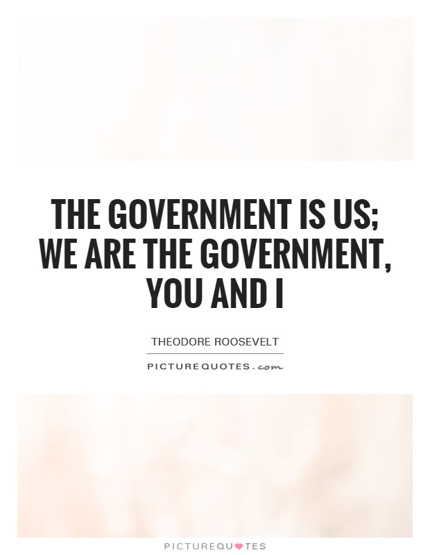 The government is us; we are the government, you and I Picture Quote #1