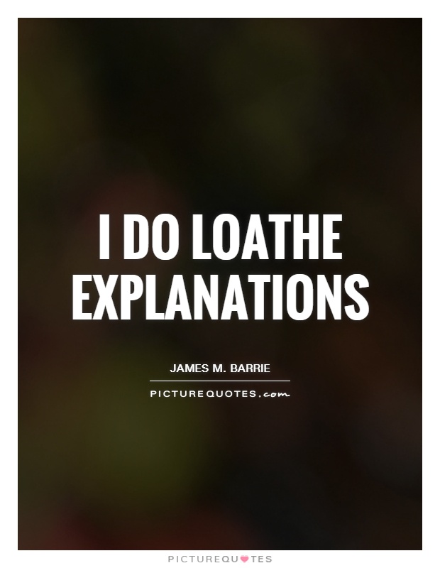 I do loathe explanations Picture Quote #1