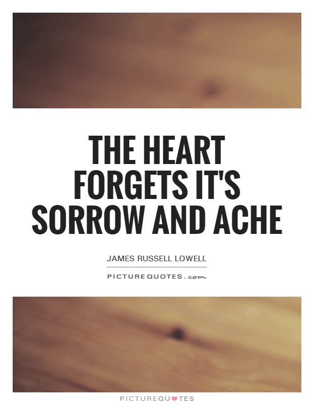 The heart forgets it's sorrow and ache Picture Quote #1