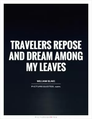 Travelers repose and dream among my leaves Picture Quote #1