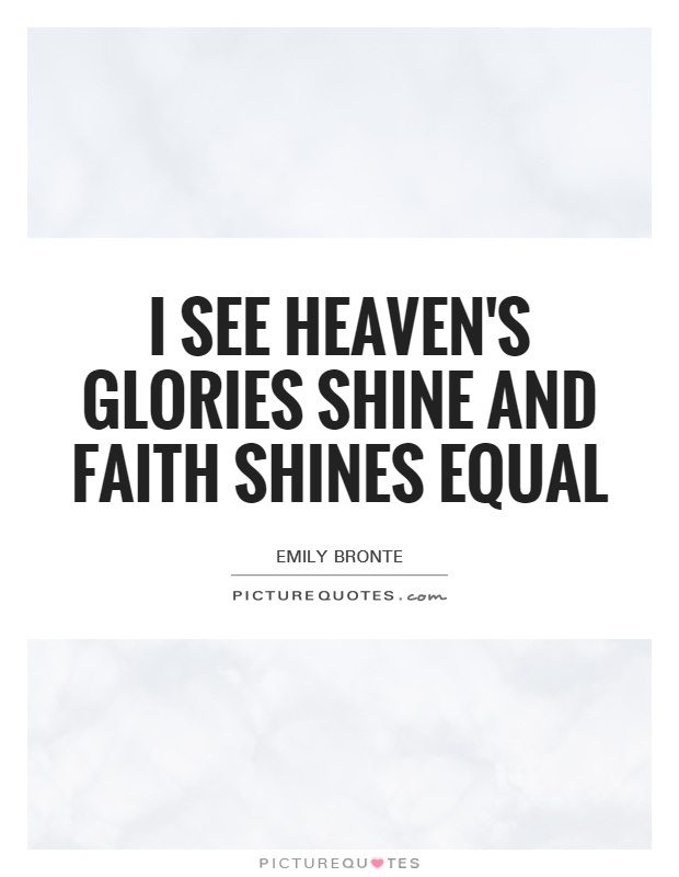 I see heaven's glories shine and faith shines equal Picture Quote #1