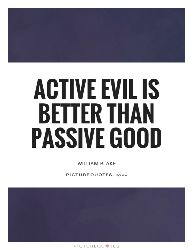 Active Evil is better than Passive Good Picture Quote #1