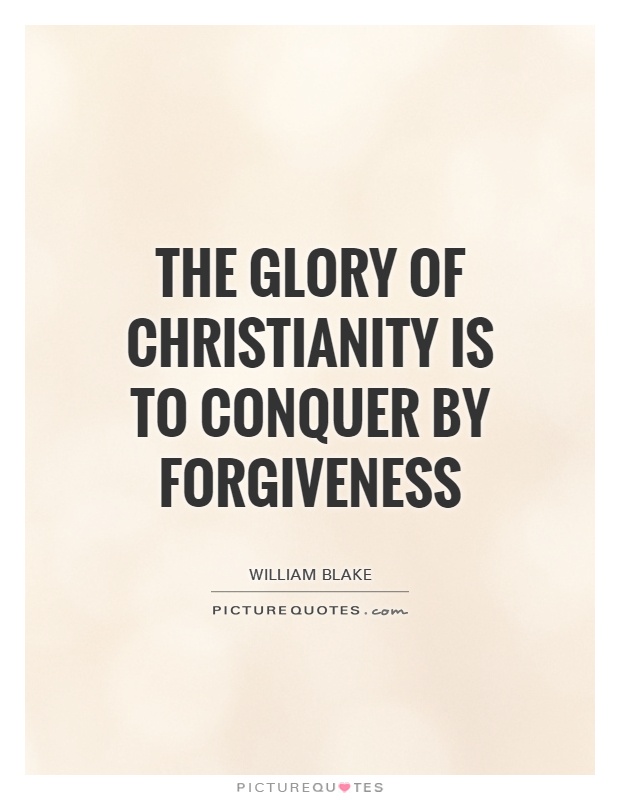 The glory of Christianity is to conquer by forgiveness Picture Quote #1