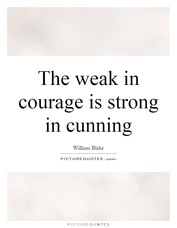 The weak in courage is strong in cunning Picture Quote #1