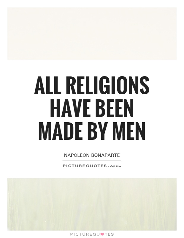 All religions have been made by men Picture Quote #1
