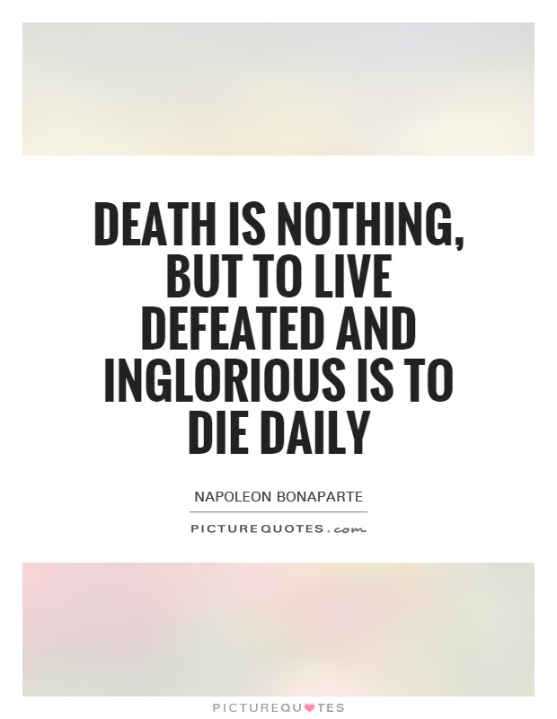 Death is nothing, but to live defeated and inglorious is to die daily Picture Quote #1