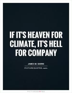 If it's heaven for climate, it's hell for company Picture Quote #1
