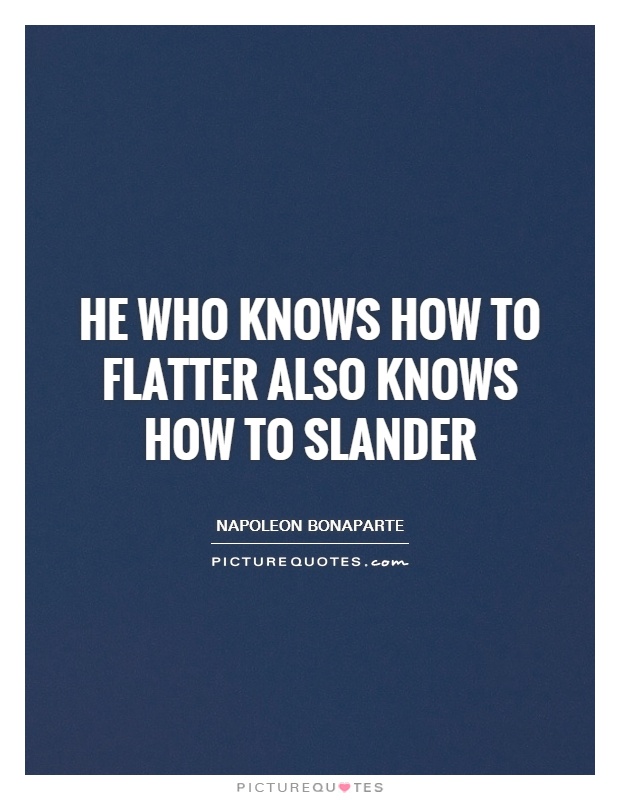 He who knows how to flatter also knows how to slander Picture Quote #1