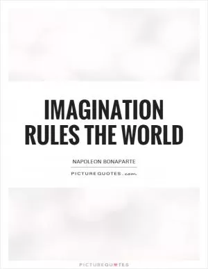 Imagination rules the world Picture Quote #1