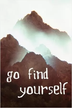 Go find yourself Picture Quote #1