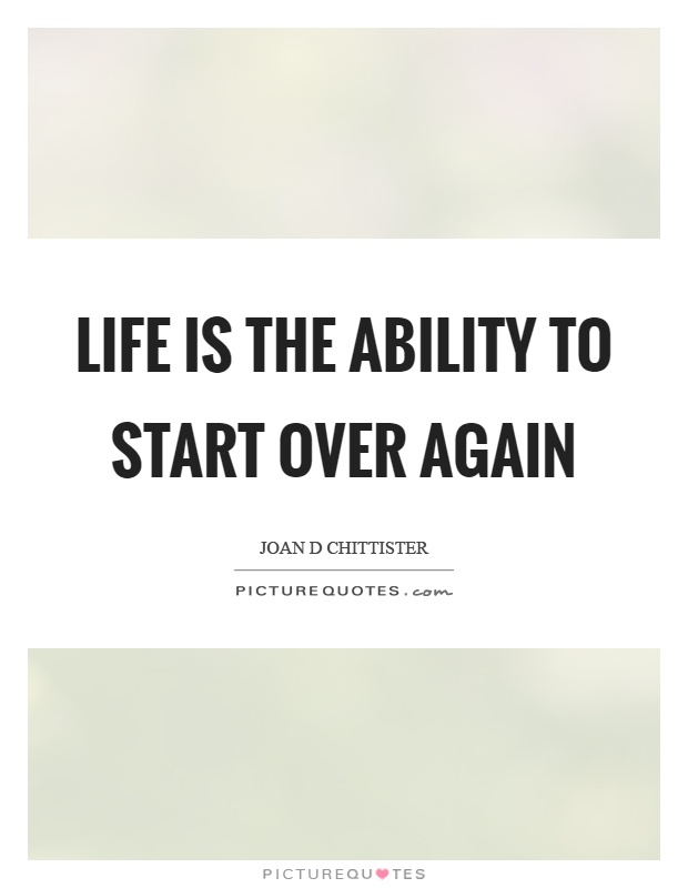 Life is the ability to start over again Picture Quote #1