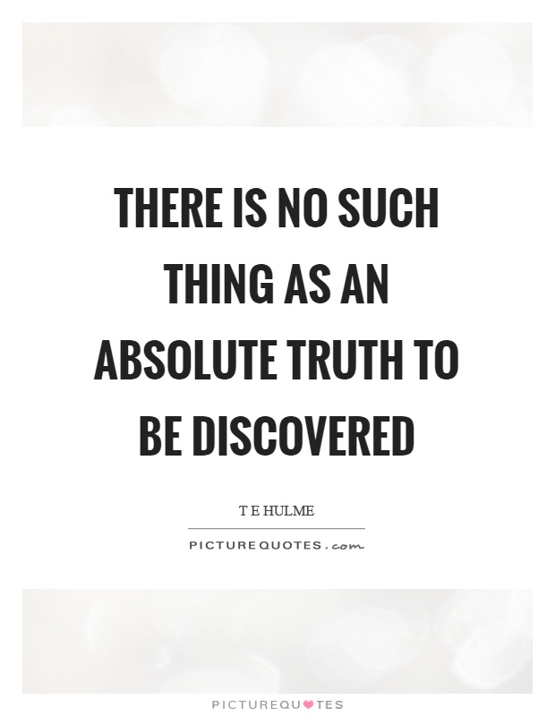 There is no such thing as an absolute truth to be discovered Picture Quote #1