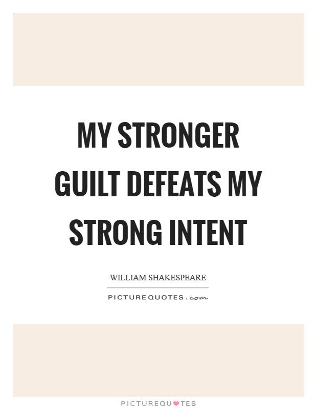 My stronger guilt defeats my strong intent Picture Quote #1