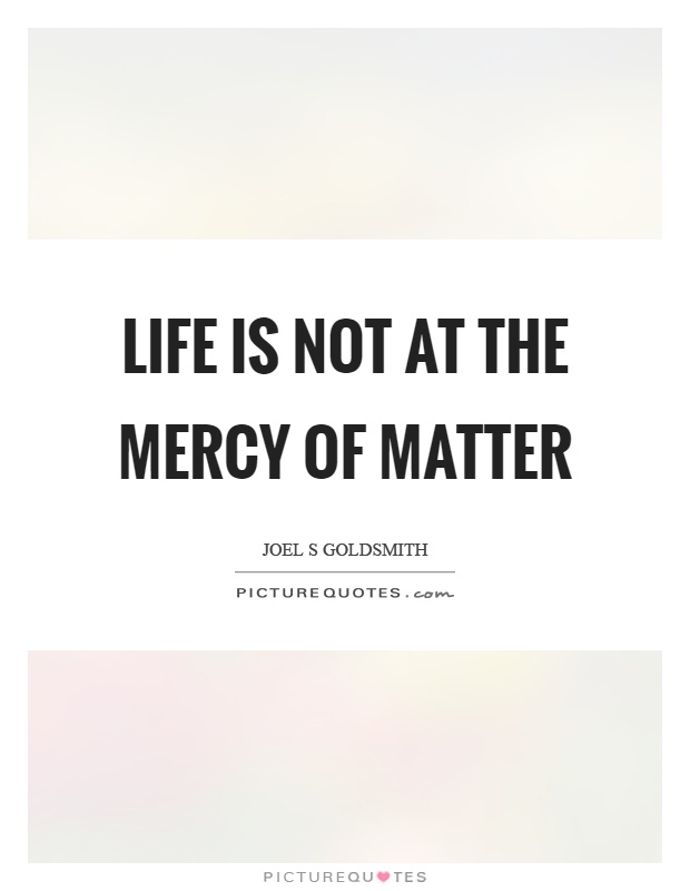 Life is not at the mercy of matter Picture Quote #1