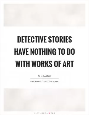 Detective stories have nothing to do with works of art Picture Quote #1
