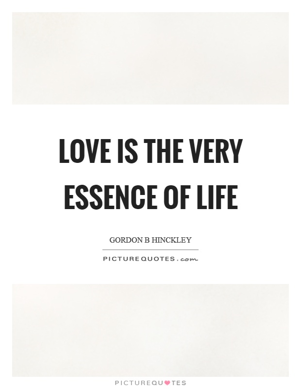 Love is the very essence of life Picture Quote #1