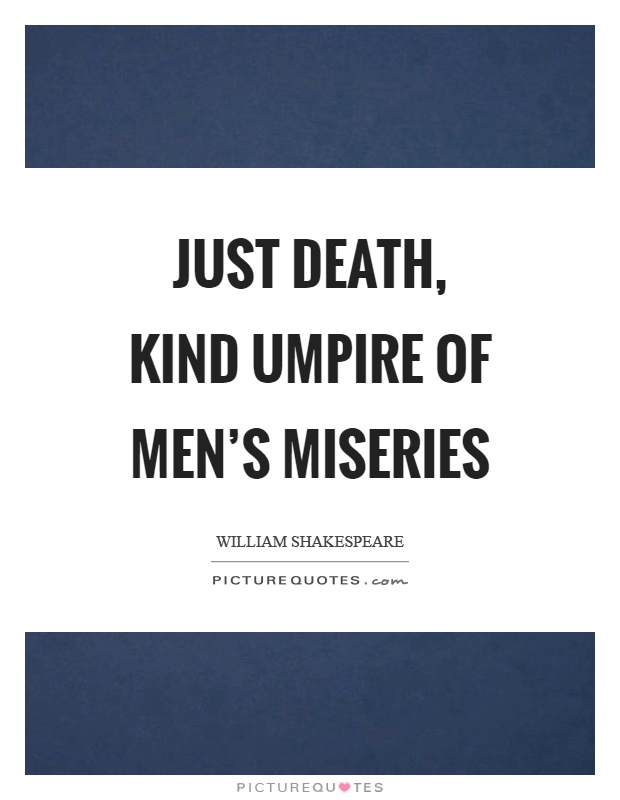 Just death, kind umpire of men's miseries Picture Quote #1