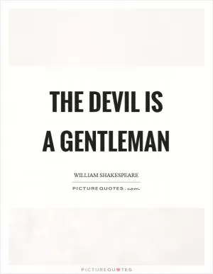 The devil is a gentleman Picture Quote #1