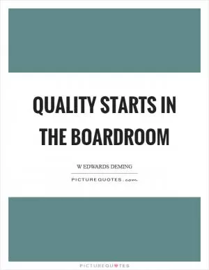 Quality starts in the boardroom Picture Quote #1