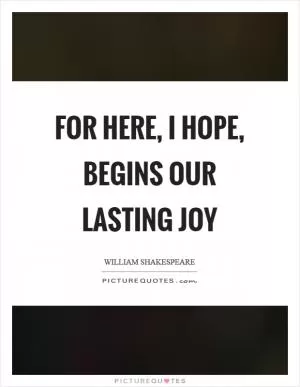 For here, I hope, begins our lasting joy Picture Quote #1