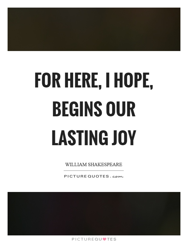 For here, I hope, begins our lasting joy Picture Quote #1