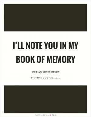 I’ll note you in my book of memory Picture Quote #1