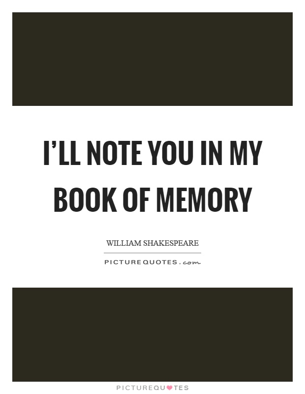I'll note you in my book of memory Picture Quote #1