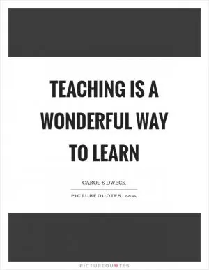 Teaching is a wonderful way to learn Picture Quote #1