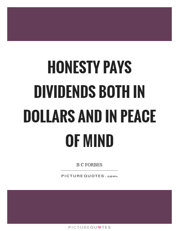 Honesty pays dividends both in dollars and in peace of mind Picture Quote #1