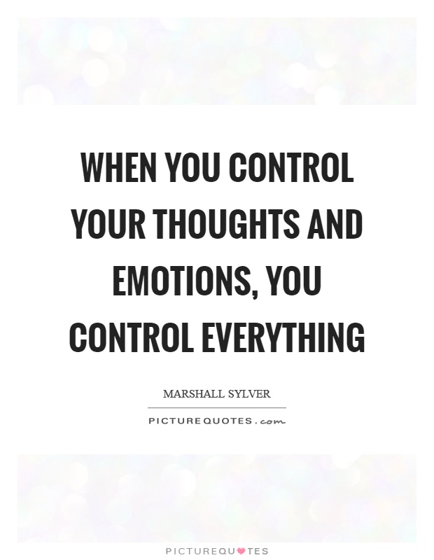 When you control your thoughts and emotions, you control everything Picture Quote #1