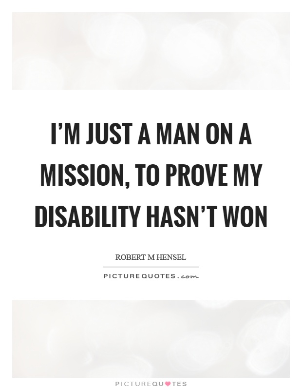 I'm just a man on a mission, to prove my disability hasn't won Picture Quote #1