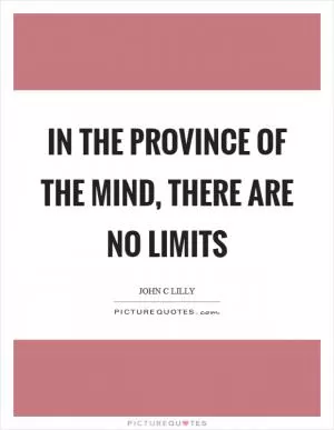 In the province of the mind, there are no limits Picture Quote #1