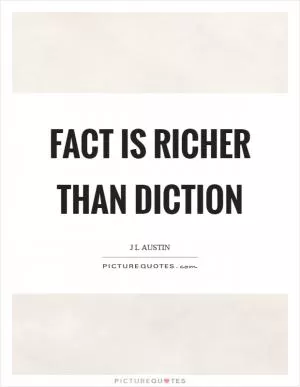 Fact is richer than diction Picture Quote #1