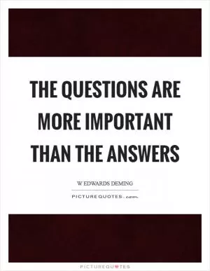 The questions are more important than the answers Picture Quote #1