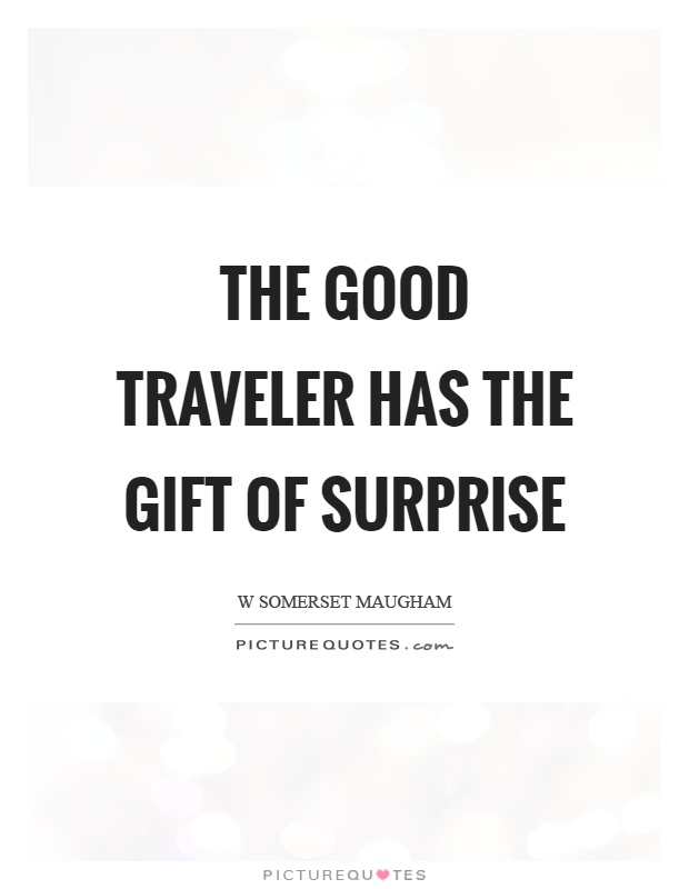 The good traveler has the gift of surprise Picture Quote #1