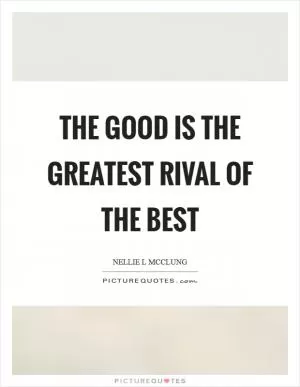 The good is the greatest rival of the best Picture Quote #1