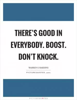 There’s good in everybody. Boost. Don’t knock Picture Quote #1