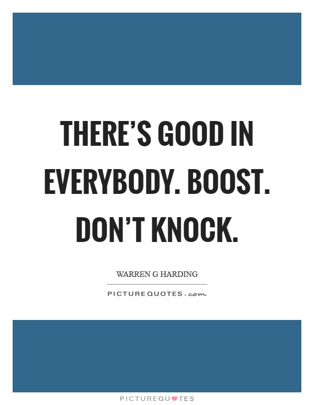 There's good in everybody. Boost. Don't knock Picture Quote #1